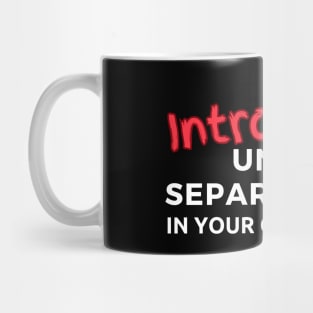 Introverts Unite! Separately... In Your Own Homes Mug